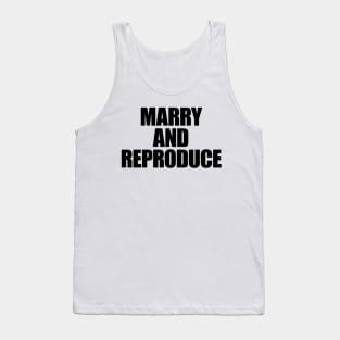 TL06 -- MARRY AND REPRODUCE Tank Top